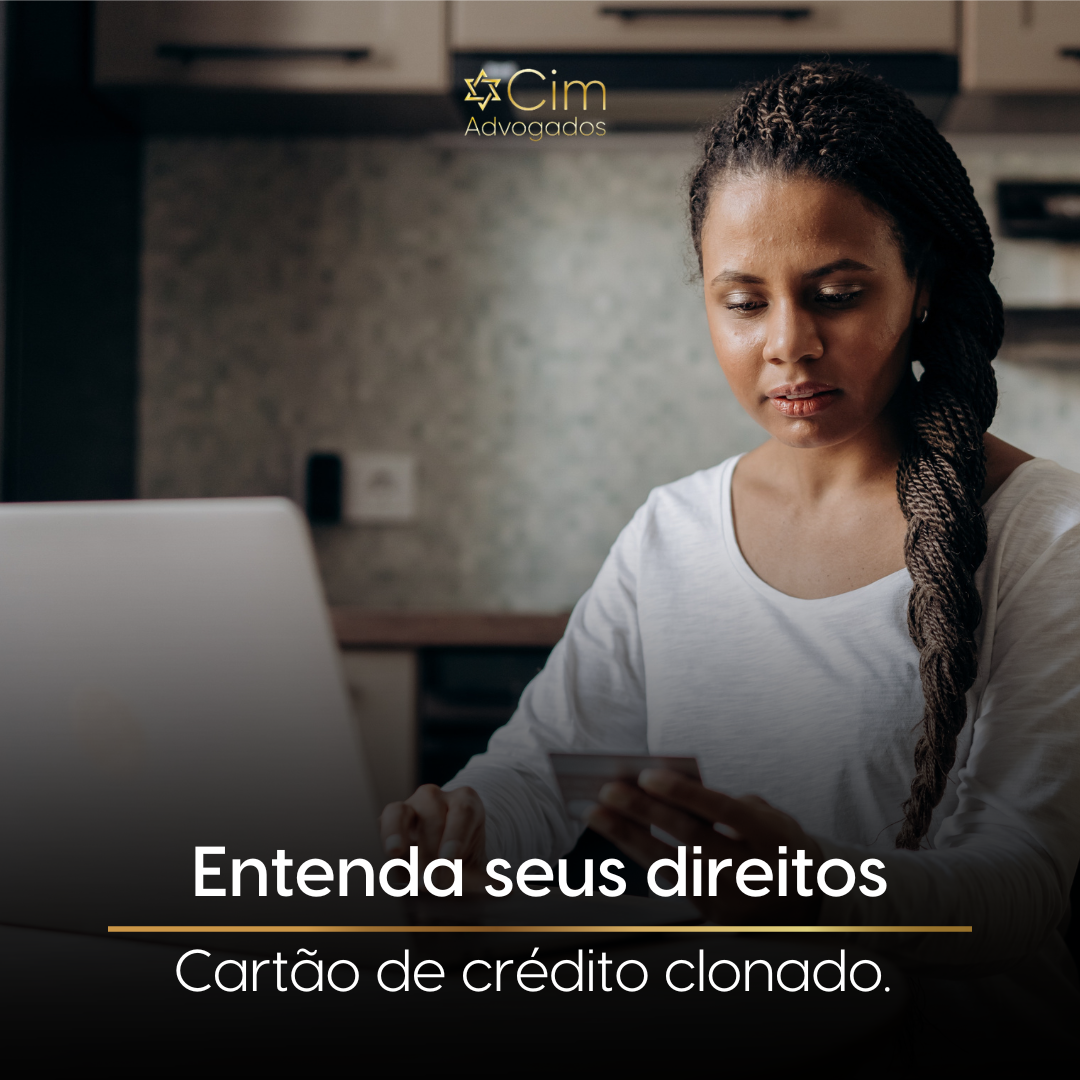 Cartão De Crédito Clonado Entenda Seus Direitos Cim Advogados 7773